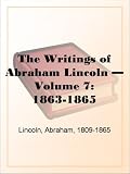 The Writings of Abraham Lincoln  Volume 7:  1863-1865
