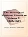 The Writings of Abraham Lincoln  Volume 7:  1863-1865