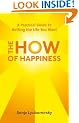 The How of Happiness: A Practical Guide to Getting the Life You Want