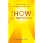 The How of Happiness: A Practical Guide to Getting the Life You Want