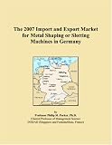The 2007 Import and Export Market for Metal Shaping or Slotting Machines in Germany