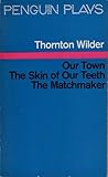 Our town ; The skin of our teeth ; The matchmaker