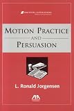 Motions Practice and Persuasion (Section of Litigation's Monograph
Series)