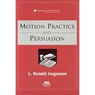 Motions Practice and Persuasion (Section of Litigation's Monograph Series) by L. Ronald Jorgesen