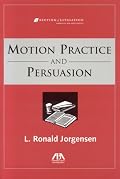 Motions Practice and Persuasion (Section of Litigation's Monograph Series)