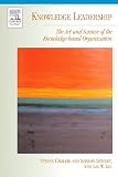 Knowledge Leadership: The Art and Science of the Knowledge-based Organization (KMCI Press)