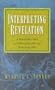 Interpreting Revelation: A Reasonable Guide to Understanding the Last Book in the Bible