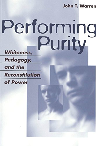 Performing Purity: Whiteness, Pedagogy, and the Reconstitution of Power (Critical Intercultural Communication Studies, V. 6)