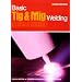 Basic Tig and Mig Welding: GTAW and GMAW