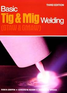Basic Tig and Mig Welding: GTAW and GMAW