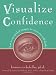 Visualize Confidence: How to Use Guided Imagery to Overcome Self-Doubt