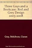 Three guys & a bookcase : Red&Grey Design 2003-2008