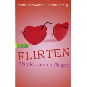 Heiße Tipps & coole Tricks: Flirten: Bis die Funken fliegen Heiße Tipps & coole Tricks: Flirten: Bis die Funken fliegen