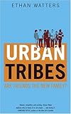 Urban Tribes: Are Friends the New Family?