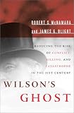 Wilsons Ghost: Reducing the Risk of Conflict, Killing, and Catastrophe in the 21st Century