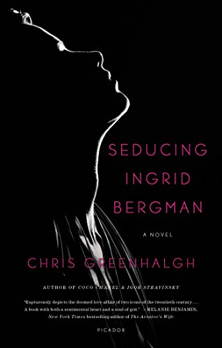 Seducing Ingrid Bergman: A Novel, by Chris Greenhalgh