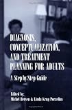 Diagnosis, Conceptualization, and Treatment Planning for Adults: A Step-by-step Guide