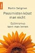 Pessimisten k�sst man nicht: Optimismus kann man lernen