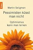 Pessimisten k�sst man nicht: Optimismus kann man lernen