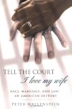 Tell the Court I Love My Wife: Race, Marriage, and Law--An American History