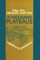 A Thousand Plateaus: Capitalism and Schizophrenia
