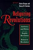 Refiguring Revolutions: Aesthetics and Politics from the English Revolution to the Romantic Revolution Refiguring Revolutions: Aesthetics and Politics from the English Revolution to the Romantic Revolution