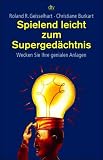 Spielend leicht zum Superged&auml;chtnis - Wecken Sie Ihre genialen Anlagen - Roland R. Geisselhart, Christiane Burkart