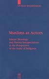 More details of book titled: Muslims as Actors: Islamic Meanings and Muslim Interpretations in the Perspective of the Study of Religions (Religion and Reason)