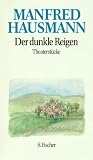 Der dunkle Reigen: Theaterst&uuml;cke. Reisebeschreibungen - Bildmeditationen - Theaterst&uuml;cke