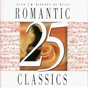 25 Romantic Classics by Johann Sebastian Bach, Ludwig van Beethoven, Wolfgang Amadeus Mozart, Antonio Vivaldi, and Pyotr Il'yich Tchaikovsky (Audio CD - 1996) - Original recording reissued