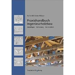 Praxishandbuch Ingenieurholzbau. Grundlagen, Bemessung, Konstruktion (Gebundene Ausgabe)