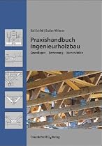 Praxishandbuch Ingenieurholzbau: Grundlagen, Bemessung, Konstruktion