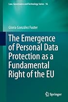 The Emergence of Personal Data Protection as a Fundamental Right of the EU (Law, Governance and Technology Series)