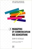 Marketing et communication des associations: Le mémento de la communication et de la collecte de fonds / Jean di Sciullo