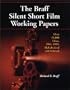 The Braff Silent Short Film Working Papers: Over 25,000 Films, 1903-1929, Alphabetized and Indexed