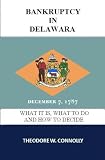 Produkt-Bild: Bankruptcy in Delaware: What it is, What to Do, and How to Decide (What is Bankruptcy)
