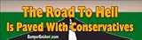 Road To Hell Paved With Conservatives - Political Bumper Stickers (Medium 10x2.8 in.)
