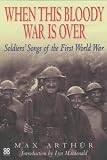 When this bloody war is over : soldiers' songs of the First World War