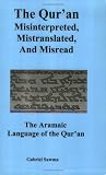 The Quran: Misinterpreted, Mistranslated, and Misread. The Aramaic Language of the Quran