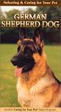 Selecting and Caring For Your Pet German Shepherd Dog [VHS]