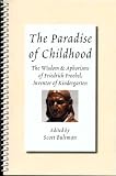 The Paradise of Childhood: The Wisdom & Aphorisms of Friedrich Froebel