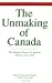 Book The Unmaking of Canada: The Hidden Theme in Canadian History since 1945