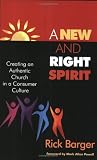 A New And Right Spirit: Creating An Authentic Church In A Consumer Culture