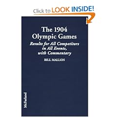 The 1904 Olympic Games: Results for All Competitors in All Events, With Commentary (Mallon, Bill. Results of the Early Modern Olympics, 3.)