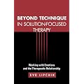 Beyond Technique in Solution-Focused Therapy: Working With Emotions and the Therapeutic Relationship (Guilford Family Therapy)