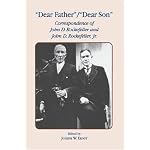 Dear Father - Dear Son: The Correspondence of John D. Rockefeller and John D. Rockefeller, Jr. book cover