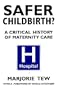 Safer Childbirth?: A Critical History of Maternity Care