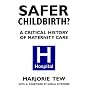 Safer Childbirth?: A Critical History of Maternity Care