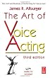 The Art of Voice Acting, Third Edition: The Craft and Business of Performing for Voice-Over