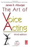 The Art of Voice Acting, Third Edition: The Craft and Business of Performing for Voice-Over